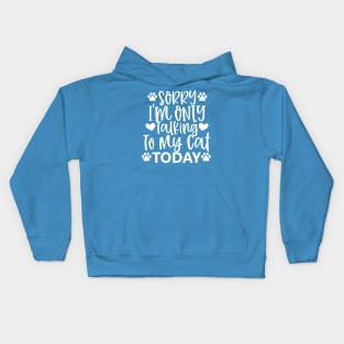 Sorry, Im Only Talking With My Cat Today. Funny Kids Hoodie